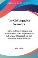 The Old Vegetable Neurotics di John Harley edito da Kessinger Publishing Co