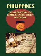 Philippines Transportation And Communication Policy Handbook Volume 1 Policy, Strategy, Regulations edito da International Business Publications, Usa