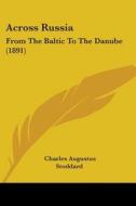 Across Russia: From the Baltic to the Danube (1891) di Charles Augustus Stoddard edito da Kessinger Publishing