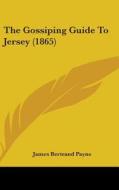 The Gossiping Guide To Jersey (1865) di James Bertrand Payne edito da Kessinger Publishing, Llc