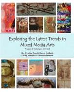 Exploring the Latest Trends in Mixed Media Arts: Projects & Techniques di Cynthia Powell, Sherre Hulbert, Lesley Venable edito da Createspace