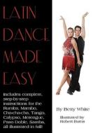 Latin Dance Made Easy di Betty White edito da Createspace