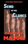 Send in the Clones: A Dan Wilder Misadventure di Raymond D. Mason edito da Createspace