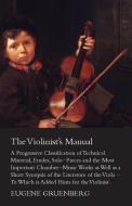The Violinist's Manual - A Progressive Classification of Technical Material, Etudes, Solo-Pieces and the Most Important  di Eugene Gruenberg edito da Fisher Press