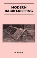 Modern Rabbit-Keeping di W. Wilson edito da Barclay Press