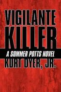 Vigilante Killer di Jr Kurt Dyer edito da America Star Books