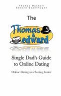 The Thomas and Edward Single Dad's Guide to Online Dating: Online Dating as a Sorting Game di Thomas Maxwell edito da Createspace