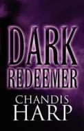 Dark Redeemer di Chandis Harp edito da America Star Books