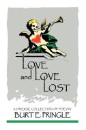 Love and Love Lost di Burt E. Pringle edito da Xlibris