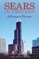 Sears in Chicago: A Century of Memories di Val Perry Rendel edito da HISTORY PR