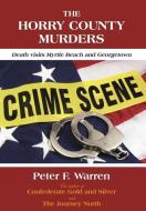 The Horry County Murders: Death Visits Myrtle Beach and Georgetown di Peter F. Warren edito da OUTSKIRTS PR