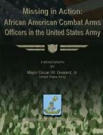 Missing in Action: African American Combat Arms Officers in the United States Army di Jr. Us Army Doward edito da Createspace