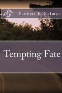 Tempting Fate di Vanessa E. Kelman edito da Createspace
