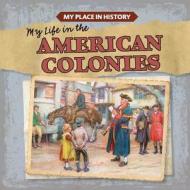 My Life in the American Colonies di Lynda Arnaz edito da GARETH STEVENS INC