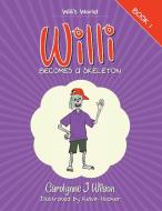 Willi becomes a Skeleton di Carolynne J. Wilson edito da Lulu Publishing Services