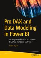 Pro Dax and Data Modeling in Power Bi: Creating the Perfect Semantic Layer to Drive Your Dashboard Analytics di Adam Aspin edito da APRESS