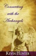 Connecting with the Archangels di Kevin Hunter edito da Createspace