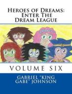 Heroes of Dreams: Enter the Dream League di Gabriel Johnson edito da Createspace