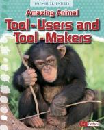 Amazing Animal Tool-Users and Tool-Makers di Leon Gray edito da CAPSTONE PR