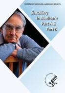 Enrolling in Medicare Part A & Part B di U. S. Department of Heal Human Services, Centers for Medicare Medicaid Services edito da Createspace