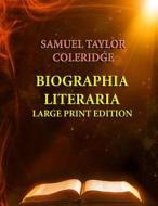 Biographia Literaria - Large Print Edition di Samuel Taylor Coleridge edito da Createspace