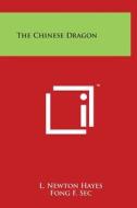 The Chinese Dragon di L. Newton Hayes, Fong F. Sec edito da Literary Licensing, LLC