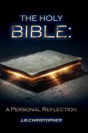 The Holy Bible: A Personal Reflection di J. B. Christopher edito da XULON PR