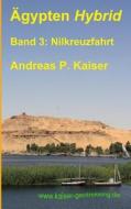 Nilkreuzfahrt: Der Personliche Reisefuhrer. di Andreas P. Kaiser edito da Createspace