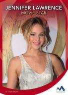 Jennifer Lawrence: Movie Star di Tyler Omoth edito da CHILDS WORLD