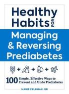Healthy Habits for Managing & Reversing Prediabetes di Marie Feldman edito da Adams Media Corporation