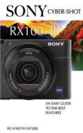 Sony Cyber-Shot Rx100 III: An Easy Guide to the Best Features di Joseph Spark edito da Createspace