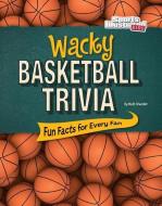Wacky Basketball Trivia: Fun Facts for Every Fan di Matt Chandler edito da CAPSTONE PR