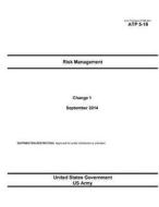 Army Techniques Publication Atp 5-19 Risk Management Change 1 September 2014 di United States Government Us Army edito da Createspace