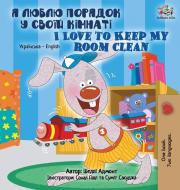 I Love to Keep My Room Clean (Ukrainian English Bilingual Book for Kids) di Shelley Admont, Kidkiddos Books edito da KidKiddos Books Ltd.