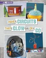 Make Circuits That Glow or Go: 4D an Augmented Reading Experience di Chris Harbo, Sarah L. Schuette edito da CAPSTONE PR