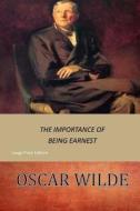 The Importance of Being Earnest: Large Print di Oscar Wilde edito da Createspace Independent Publishing Platform