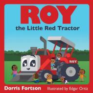 Roy the Little Red Tractor di Dorris Fortson edito da Guardian Angel Publishing, Inc