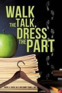 Walk the Talk, Dress the Part di Ed D. Sheryl a. Vasso, McS Cammy Tidwell edito da XULON PR