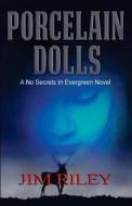 Porcelain Dolls: A No Secrets in Evergreen Novel di Jim Riley edito da Deer Hawk Enterprises
