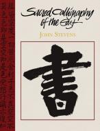 Sacred Calligraphy of the East di John Stevens edito da Echo Point Books & Media