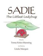 Sadie: The Littlest Ladybug di Teena Kelso-Manning edito da America Star Books