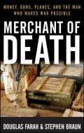 Merchant of Death: Money, Guns, Planes, and the Man Who Makes War Possible di Douglas Farah, Stephen Braun edito da WILEY