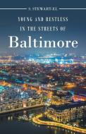 Young and Restless in the Streets of Baltimore di S. Stewart-El edito da Page Publishing Inc