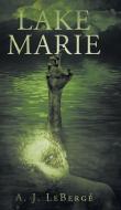 Lake Marie di A. J. Leberge edito da Page Publishing, Inc.