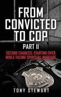 From Convicted To Cop Part II di Tony Stewart edito da Xulon Press