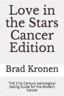 Love in the Stars Cancer Edition: The 21st Century Astrological Dating Guide for the Modern Cancer di Brad Kronen edito da LIGHTNING SOURCE INC