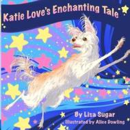 Katie Love's Enchanting Tale di Lisa Sugar edito da BOOKBABY