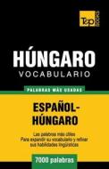 Vocabulario Espanol-Hungaro - 7000 Palabras Mas Usadas di Andrey Taranov edito da T&p Books