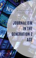 Journalism In The Generation Z Age di D. Jasun Carr, Mitchell T. Bard edito da Lexington Books