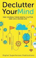 Declutter Your Mind: Reduce Mental Clutter di Ben Adam edito da INDEPENDENTLY PUBLISHED